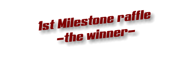1st Milestone raffle -the winner-